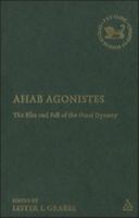 Ahab Agonistes: The Rise and Fall of the Omri Dynasty 0567045404 Book Cover