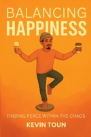 Balancing Happiness: Finding Peace Within the Chaos B0G812LK5Q Book Cover