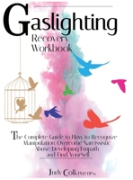 Gaslighting Recovery Workbook: 3 Books in 1: The Complete Guide to How to Recognize Manipulation, Overcome Narcissistic Abuse, Developing Empath and Find Yourself 180144580X Book Cover