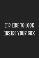 I'd Like To Look Inside Your Box: Stiffer Than A Greeting Card: Use Our Novelty Journal To Document Your Sexual Adventures, Fantasies, or Kinky Bucket ... Makes a Great BDSM Lifestyle Gift For Adults 1699555907 Book Cover