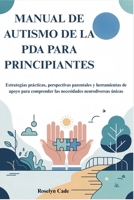 MANUAL DE AUTISMO DE LA PDA PARA PRINCIPIANTES: Estrategias prácticas, perspectivas parentales y herramientas de apoyo para comprender las necesidades neurodiversas únicas B0FTVNGH3M Book Cover