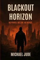 BLACKOUT HORIZON: No Power, No Law, No Mercy B0F88PNSQ2 Book Cover