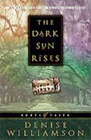The Dark Sun Rises (Roots of Faith/Denise Williamson, 1) 1556618824 Book Cover