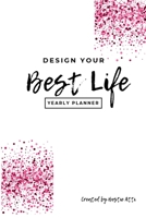 Design Your Best Life Yearly Planner: 2020 Goals Planner + 2020 & 2021 Calendar + Inspirational & Motivational Quotes + Affirmation Tables + To Do ... Money Manager Created by Bestie Tamara Atti 1698172613 Book Cover