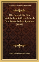Die Geschichte Des Lateinischen Suffixes-Arius In Den Romanischen Sprachen (1895) 1248007735 Book Cover