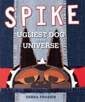 Spike: Ugliest Dog in the Universe 1442414529 Book Cover