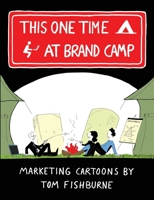 This One Time, at Brand Camp 1435759672 Book Cover
