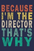 Because I'm the Director That's Why: Funny Vintage Theater Lover Journal Gift 1697885675 Book Cover