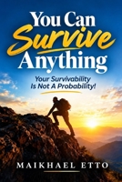 You Can Survive Anything: Your Survivability Is Not a Probability! 1521417954 Book Cover