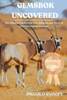 Gemsbok Uncovered: The Ultimate Guide to the Life, Behavior, and Survival of Africa’s Desert Antelope B0GNKX6W38 Book Cover