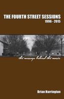 The Fourth Street Sessions, 1996-2015: The message behind the music 151141684X Book Cover