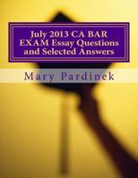 July 2013 California Bar Examination Essay Questions and Selected Answers: Essay Questions and Selected Answers 1984238302 Book Cover