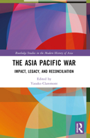 The Asia Pacific War: Impact, Legacy, and Reconciliation 103250904X Book Cover