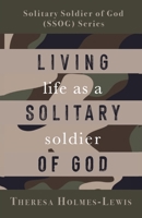 Living Life As a Solitary Soldier of God 1685565263 Book Cover