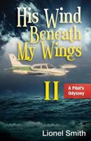 His Wind Beneath My Wings, II: A Pilot’s Odyssey 1622451333 Book Cover