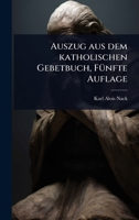 Auszug aus dem katholischen Gebetbuch, FÃ1/4nfte Auflage (German Edition) 1024946398 Book Cover