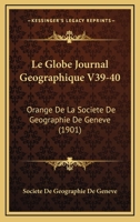 Le Globe Journal Geographique V39-40: Orange De La Societe De Geographie De Geneve (1901) 1168160650 Book Cover