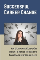 Successful Career Change: An Ultimate Guide On How To Make The Move To A Happier Work-Life: Modes Of Work null Book Cover