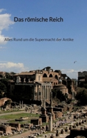 Das römische Reich - Alles Rund um die Supermacht der Antike (German Edition) 334794061X Book Cover