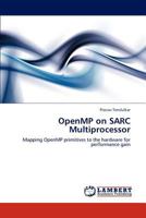 OpenMP on SARC Multiprocessor: Mapping OpenMP primitives to the hardware for performance gain 3846517038 Book Cover