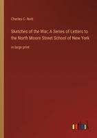 Sketches of the War; A Series of Letters to the North Moore Street School of New York: in large print 3387073364 Book Cover