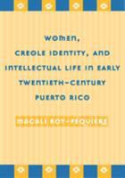 Women, Creole Identity, and Intellectual Life in Early Twentieth-Century Puerto Rico (Puerto Rican Studies) 1592132316 Book Cover