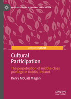 Cultural Participation: The perpetuation of middle-class privilege in Dublin, Ireland 3031187547 Book Cover