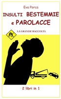 INSULTI BESTEMMIE e PAROLACCE: LA GRANDE RACCOLTA 2 Libri in 1 1914061160 Book Cover