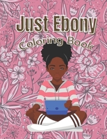 Just Ebony: Coloring Book B0F79DTV52 Book Cover