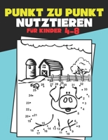 Punkt zu Punkt für Kinder 4-8 Nutztieren: Punkt-zu-Punkt Kinderbuch 4-6-8 Jahre. Aktivitätsbuch für Jungen und Mädchen von 5-7 Jahren, folge den ... versteckte Tier zu enthüllen B08WV1SDQQ Book Cover