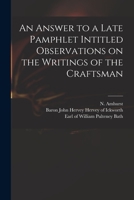 An Answer to a Late Pamphlet Intitled Observations on the Writings of the Craftsman 1015277195 Book Cover