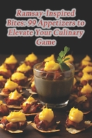 Ramsay-Inspired Bites: 99 Appetizers to Elevate Your Culinary Game B0CQ5KDRK8 Book Cover