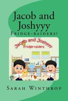 Jacob and Joshyyy: Fridge-raiders! 1523796839 Book Cover