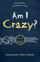 Am I Crazy?: The Most Often Asked Question in Therapy 1504316703 Book Cover