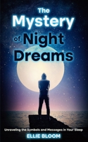 The Mystery of Night Dreams: Unraveling the Symbols and Messages in Your Sleep (Dream Interpretation) B0CW4HDZWZ Book Cover