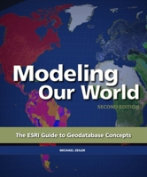 Modeling Our World: The ESRI Guide to Geodatabase Concepts 1589482786 Book Cover