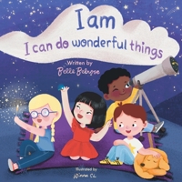 I Am, I Can Do Wonderful Things: Verses of Kindness, Self-Compassion, and Mindful Affirmations for Kids 3949152245 Book Cover
