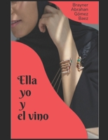 Ella Yo I El Vino entre otros cuentos y poemas: compendio de poemas (Spanish Edition) B0D1JD4VR2 Book Cover