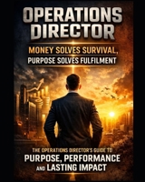 The Operations Director’s Edge: The Operations Director’s Guide to Leadership, Performance, Purpose, and Building a Legacy That Matters B0GTP5NG5Z Book Cover