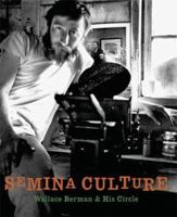 Semina Culture: Wallace Berman & His Circle 1938922727 Book Cover