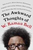 The Awkward Thoughts of W. Kamau Bell: Tales of a 6' 4", African American, Heterosexual, Cisgender, Left-Leaning, Asthmatic, Black and Proud Blerd, Mama's Boy, Dad, and Stand-Up Comedian 1101985887 Book Cover