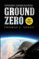 Finding Designated Ground Zero: Book II of the First Strike Series B0CLZ285YX Book Cover