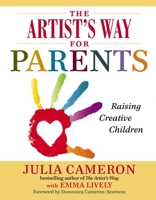 The Artist's Way for Parents: Raising Creative Children 0399168818 Book Cover