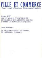 Ville Et Commerce, Deux Essais d'Histoire Hispano-Americaine: Les Relations Economiques Exterieures Du Mexique (1821-1911) Et Le Developpement Industr 2252015446 Book Cover
