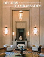 Décors d'ambassades: Art et diplomatie française au xxe siècle 2376660300 Book Cover