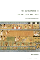 The Netherworld in Ancient Egypt and China: An Imagined Paradise 0567702006 Book Cover