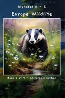Alphabet A - Z Europe Wildlife Book 4 of 9 - Children's Edition (A - Z Wildlife Series) B0F3QBRWYK Book Cover