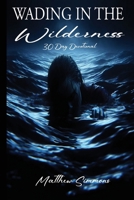 Wading in the Wilderness: 30 Day Devotional in the Wilderness B0H1Z3PKGR Book Cover