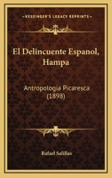 El Delincuente Espanol, Hampa: Antropologia Picaresca (1898) 1143874552 Book Cover