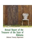 Annual Report of the Treasurer of the State of Alabama 1110019351 Book Cover